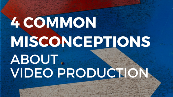 4-Common-Misconceptions-About-Video-Production